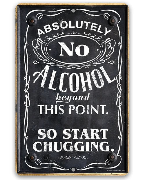 Absolutely No Alcohol Beyond This Point, So Start Chugging - Metal Sign - Abundance Forge