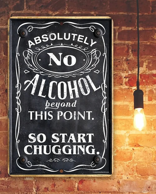 Absolutely No Alcohol Beyond This Point, So Start Chugging - Metal Sign - Abundance Forge